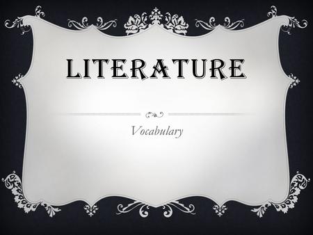 LITERATURE Vocabulary. ASSIGNMENTS (WEEK ONE) WE WILL FOCUS ON THE SAME 5 WORDS FOR 2 WEEKS.  Monday: Define the five words  Tuesday: Thinking map with.