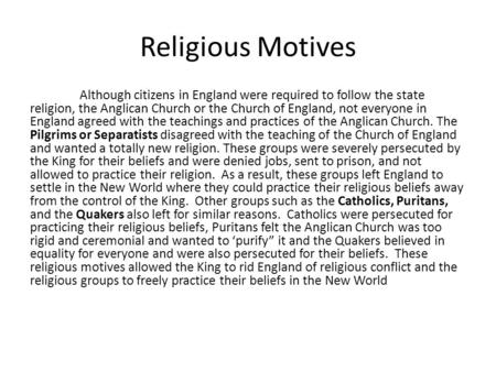 Religious Motives Although citizens in England were required to follow the state religion, the Anglican Church or the Church of England, not everyone in.
