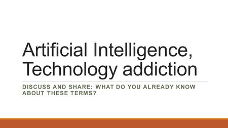 Artificial Intelligence, Technology addiction