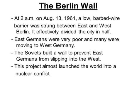 The Berlin Wall - At 2 a.m. on Aug. 13, 1961, a low, barbed-wire