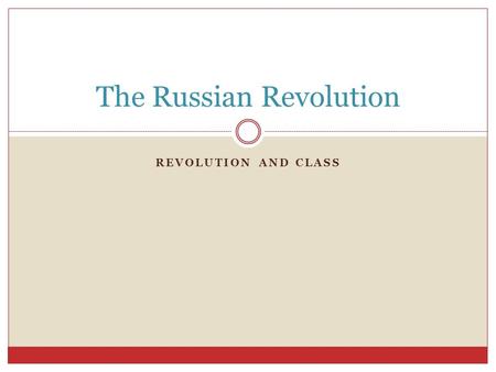REVOLUTION AND CLASS The Russian Revolution. What is a Revolution? With the person sitting next to you, discuss:  What is a revolution?  Think of one.