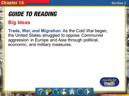 Section 2-Main Idea Big Ideas Trade, War, and Migration As the Cold War began, the United States struggled to oppose Communist aggression in Europe and.