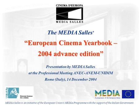 The MEDIA Salles ’ “European Cinema Yearbook – 2004 advance edition” Presentation by MEDIA Salles at the Professional Meeting ANEC-ANEM-UNIDIM Rome (Italy),