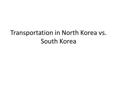 Transportation in North Korea vs. South Korea