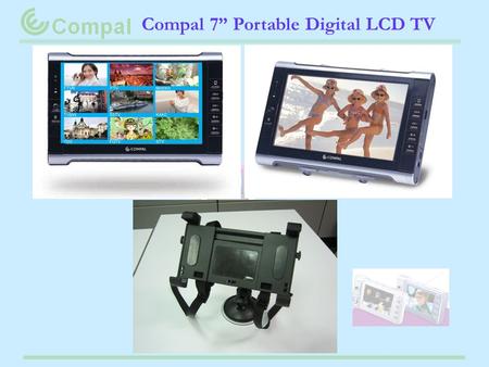 Compal 7” Portable Digital LCD TV. Compal APE00 Specification FuncionSpecification TV System Compliance to DVB-T, SD, Display 7 Color TFT LCD, 480 x.