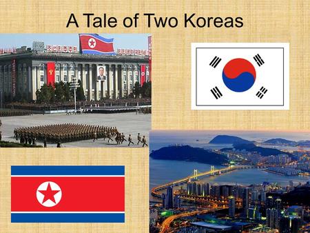 A Tale of Two Koreas. Koreas: North and South 1.“The Hermit Kingdom”: isolated themselves 2.Non-Stop Invasion(s) – Japan/China (Korea is a buffer b/w.