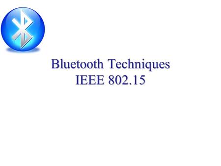 Bluetooth Techniques IEEE 802.15. Bluetooth technology is a short-range wireless communication technology that is simple, secure, and everywhere. The.