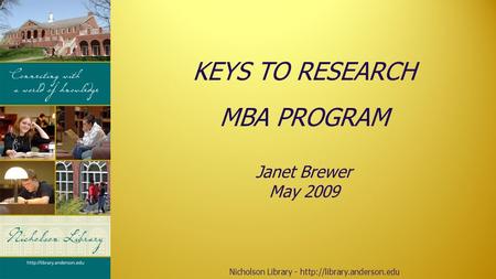 Nicholson Library -  KEYS TO RESEARCH MBA PROGRAM Janet Brewer May 2009.