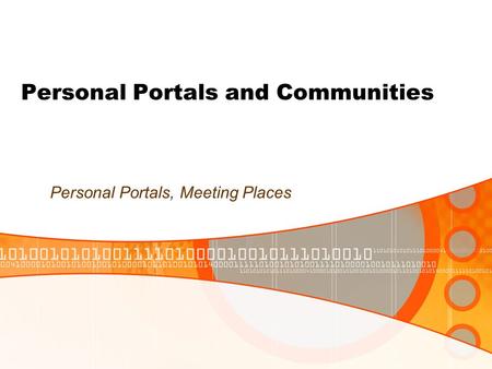 Personal Portals and Communities Personal Portals, Meeting Places.