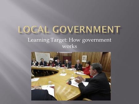 Learning Target: How government works.  Election: the process when citizens vote  Tax: a fee citizens pay to the government  Mayor: the leader of a.