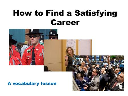 How to Find a Satisfying Career A vocabulary lesson.