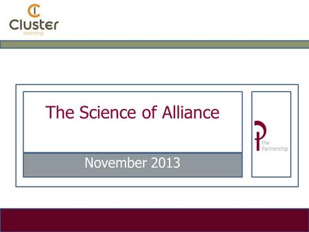 The Science of Alliance November 2013. Expectations  Make it easier to engage with customers in a more co-ordinated way  Move up the value chain  Handle.