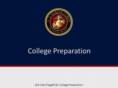 LE3-C4S1T3pg59-62 College Preparation. Purpose This lesson will help you in your preparation for college.