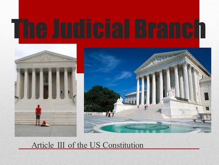 The Judicial Branch Article III of the US Constitution.