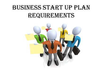 Business start up plan requirements. REGISTERING A BUSINESS. – Apply for and register a name. – Apply for Articles of Incorporation for a LLC Company.