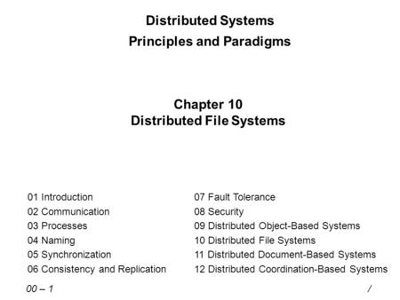 Distributed Systems Principles and Paradigms Chapter 10 Distributed File Systems 01 Introduction 02 Communication 03 Processes 04 Naming 05 Synchronization.