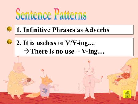 Sentence Patterns 1. Infinitive Phrases as Adverbs