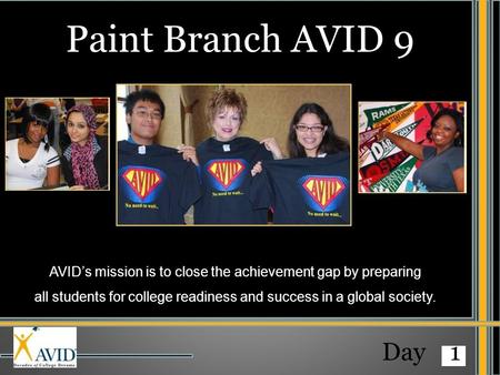 AVID’s mission is to close the achievement gap by preparing all students for college readiness and success in a global society. Paint Branch AVID 9 Day.
