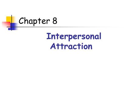 Chapter 8 Interpersonal Attraction. Social Needs Around the world and across age- groups, most people spend about 3/4s of their time with other people.