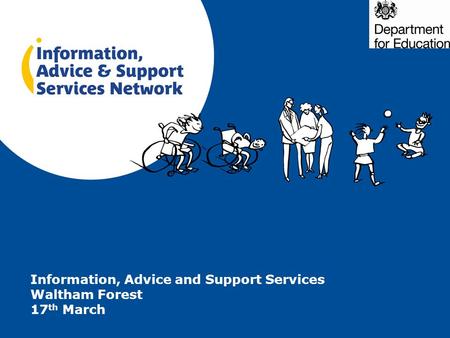 Information, Advice and Support Services Waltham Forest 17 th March.