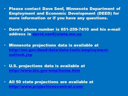 Please contact Dave Senf, Minnesota Department of Employment and Economic Development (DEED) for more information or if you have any questions. Dave’s.