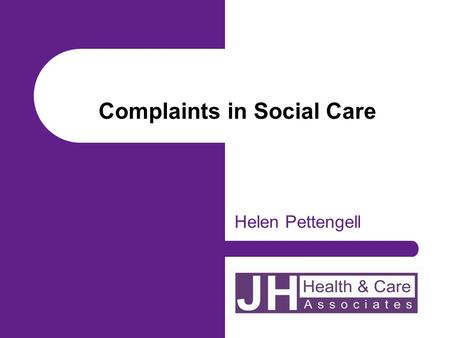 Complaints in Social Care Helen Pettengell. Complaints procedure is required by law It is a legal requirement to have a complaints procedure. Regulation.
