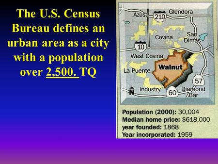 The U.S. Census Bureau defines an urban area as a city with a population over 2,500. TQ.