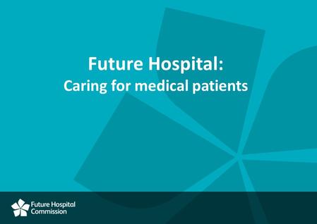 Future Hospital: Caring for medical patients. Context and development.