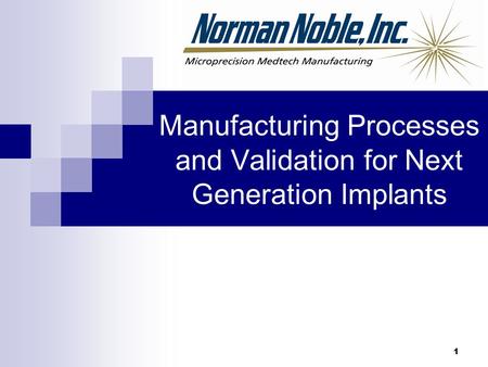1 Manufacturing Processes and Validation for Next Generation Implants.