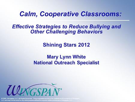 Calm, Cooperative Classrooms: Effective Strategies to Reduce Bullying and Other Challenging Behaviors Shining Stars 2012 Mary Lynn White National Outreach.