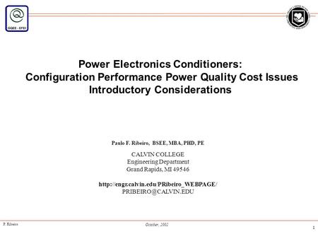 P. Ribeiro October, 2002 1 Power Electronics Conditioners: Configuration Performance Power Quality Cost Issues Introductory Considerations Paulo F. Ribeiro,