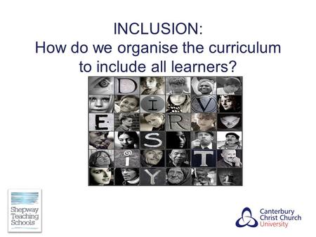 INCLUSION: How do we organise the curriculum to include all learners?