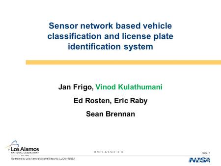 Operated by Los Alamos National Security, LLC for NNSA U N C L A S S I F I E D Slide 1 Sensor network based vehicle classification and license plate identification.