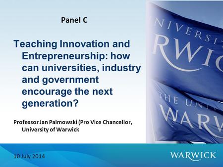 Teaching Innovation and Entrepreneurship: how can universities, industry and government encourage the next generation? Professor Jan Palmowski (Pro Vice.