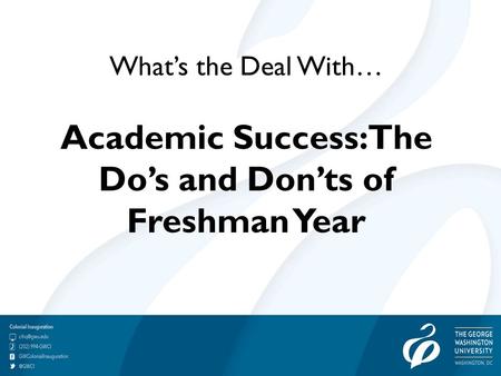 What’s the Deal With… Academic Success: The Do’s and Don’ts of Freshman Year.