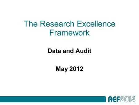 The Research Excellence Framework Data and Audit May 2012.
