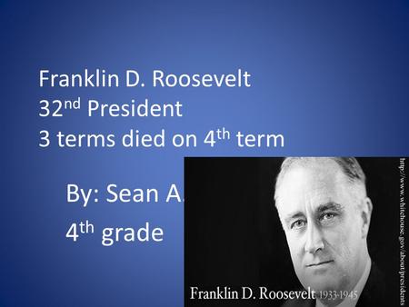 Franklin D. Roosevelt 32nd President 3 terms died on 4th term