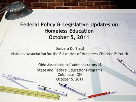 Federal Policy & Legislative Updates on Homeless Education October 5, 2011 Barbara Duffield National Association for the Education of Homeless Children.