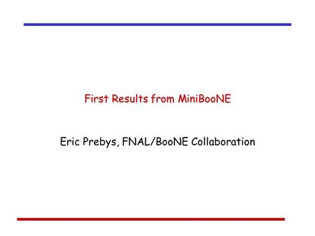 First Results from MiniBooNE Eric Prebys, FNAL/BooNE Collaboration.