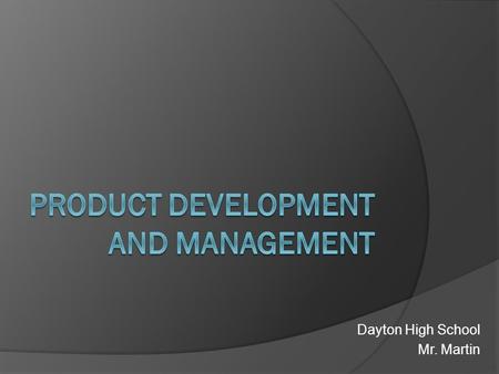 Dayton High School Mr. Martin. Lesson Objectives After this lesson, you will be able to:  Describe the process of product planning and development. 