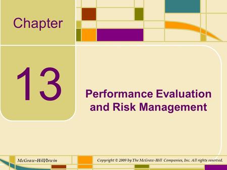 Chapter McGraw-Hill/Irwin Copyright © 2009 by The McGraw-Hill Companies, Inc. All rights reserved. 13 Performance Evaluation and Risk Management.