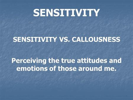 SENSITIVITY SENSITIVITY VS. CALLOUSNESS