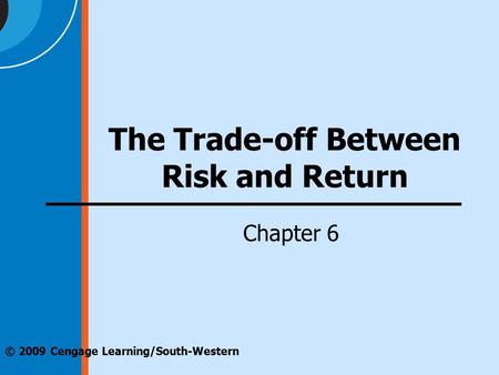 © 2009 Cengage Learning/South-Western The Trade-off Between Risk and Return Chapter 6.