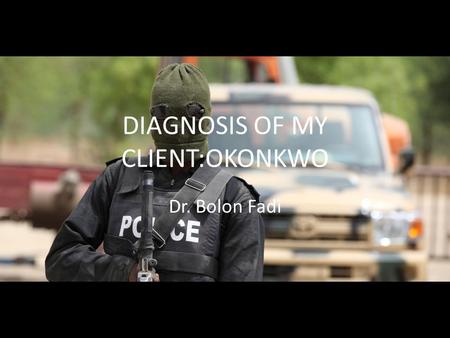 DIAGNOSIS OF MY CLIENT:OKONKWO Dr. Bolon Fadi. What is Psychology? Psychology is the scientific study of the mind and behavior. Psychology is really a.