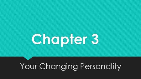 Chapter 3 Your Changing Personality. Section 1: Life’s Stages and Human Needs What do you think?  One of the most important tasks of the teen years is.