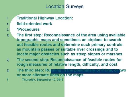 Location Surveys I. Traditional Highway Location: 1. field-oriented work 2. *Procedures 1) The first step: Reconnaissance of the area using available topographic.