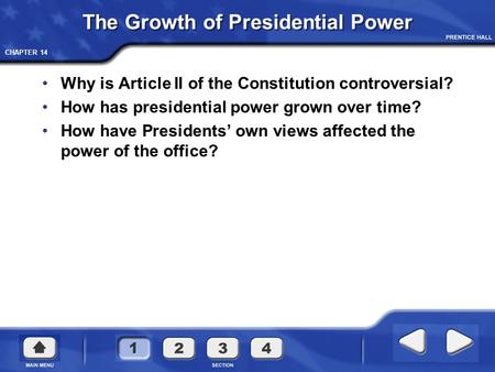 CHAPTER 14 The Growth of Presidential Power Why is Article II of the Constitution controversial? How has presidential power grown over time? How have Presidents’