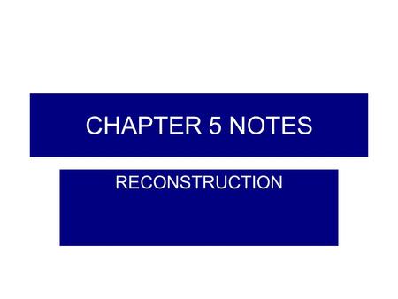 CHAPTER 5 NOTES RECONSTRUCTION.