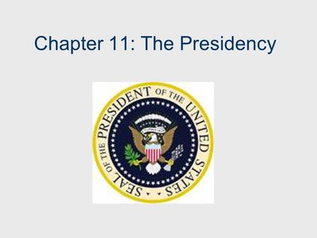 Chapter 11: The Presidency