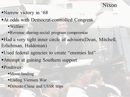 Nixon  Narrow victory in ‘68  At odds with Democrat-controlled Congress  Welfare  Revenue sharing-social program compromise  Had a very tight inner.